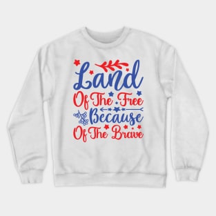 Land of The Free Because of The Brave Crewneck Sweatshirt